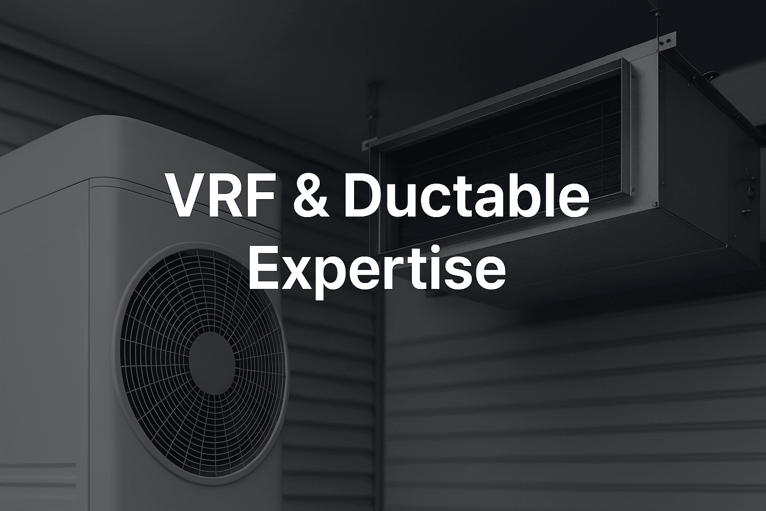 VRF & Ductable Expertise